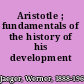 Aristotle ; fundamentals of the history of his development /