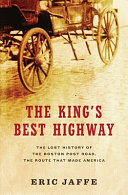 The King's best highway : the lost history of the Boston Post Road, the route that made America /