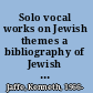 Solo vocal works on Jewish themes a bibliography of Jewish composers /