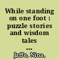 While standing on one foot : puzzle stories and wisdom tales from the Jewish tradition /