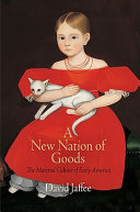 A new nation of goods : the material culture of early America /