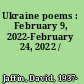 Ukraine poems : February 9, 2022-February 24, 2022 /