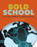 Bold school : an inquiry model to transform teaching /