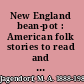 New England bean-pot : American folk stories to read and to tell /