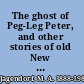 The ghost of Peg-Leg Peter, and other stories of old New York /