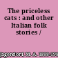 The priceless cats : and other Italian folk stories /