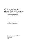 A scapegoat in the new wilderness : the origins and rise of anti-semitism in America /