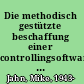 Die methodisch gestützte beschaffung einer controllingsoftware für ein zeitnahes materialcontrolling im OP-bereich /