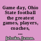 Game day, Ohio State football the greatest games, players, coaches, and teams in the glorious tradition of Buckeye football /