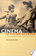 Cinema at the End of Empire A Politics of Transition in Britain and India /