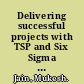 Delivering successful projects with TSP and Six Sigma a practical guide to implementing Team Software Process /