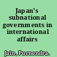Japan's subnational governments in international affairs