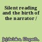 Silent reading and the birth of the narrator /