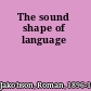 The sound shape of language