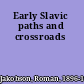 Early Slavic paths and crossroads