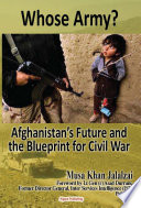 Whose army : Afghanistan's shrinking army, war criminals, private militias and the future of civil war /
