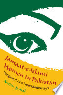 Jamaat-e-Islami women in Pakistan : vanguard of a new modernity? /