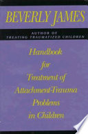 Handbook for treatment of attachment-trauma problems in children /