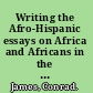 Writing the Afro-Hispanic essays on Africa and Africans in the Spanish Caribbean /