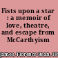 Fists upon a star : a memoir of love, theatre, and escape from McCarthyism /