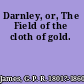 Darnley, or, The Field of the cloth of gold.