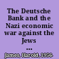 The Deutsche Bank and the Nazi economic war against the Jews the expropriation of Jewish-owned property /