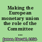 Making the European monetary union the role of the Committee of Central Bank Governors and the origins of the European Central Bank /