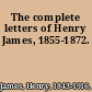 The complete letters of Henry James, 1855-1872.