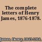 The complete letters of Henry James, 1876-1878.