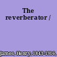 The reverberator /