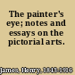 The painter's eye; notes and essays on the pictorial arts.