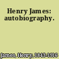 Henry James: autobiography.