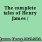The complete tales of Henry James /