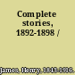 Complete stories, 1892-1898 /