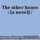 The other house : [a novel] /