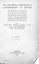 The ancient libraries of Canterbury and Dover. : The catalogues of the libraries of Christ Church Priory and St. Augustine's Abbey at Canterbury and of St. Martin's Priory at Dover /