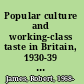 Popular culture and working-class taste in Britain, 1930-39 a round of cheap diversions? /