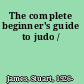 The complete beginner's guide to judo /