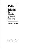 Exile within : the schooling of Japanese Americans, 1942-1945 /