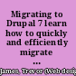 Migrating to Drupal 7 learn how to quickly and efficiently migrate content into Drupal 7 from a variety of sources including Drupal 6 using automated migration and import processes /