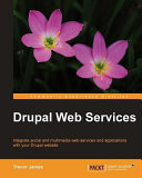 Drupal web services integrate social and multimedia web services and applications with your Drupal website /