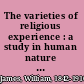 The varieties of religious experience : a study in human nature  /