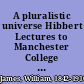 A pluralistic universe Hibbert Lectures to Manchester College on the present situation in philosophy,