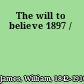 The will to believe 1897 /