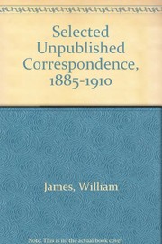 William James : selected unpublished correspondence, 1885-1910 /