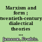 Marxism and form ; twentieth-century dialectical theories of literature.