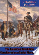 The American revolution considered as a social movement /