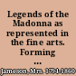 Legends of the Madonna as represented in the fine arts. Forming the third series of Sacred and legendary art.