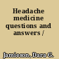 Headache medicine questions and answers /