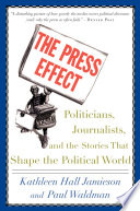 The press effect : politicians, journalists, and the stories that shape the political world